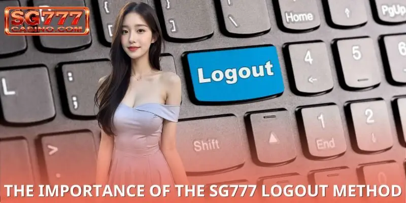 The Importance of the SG777 logout Method