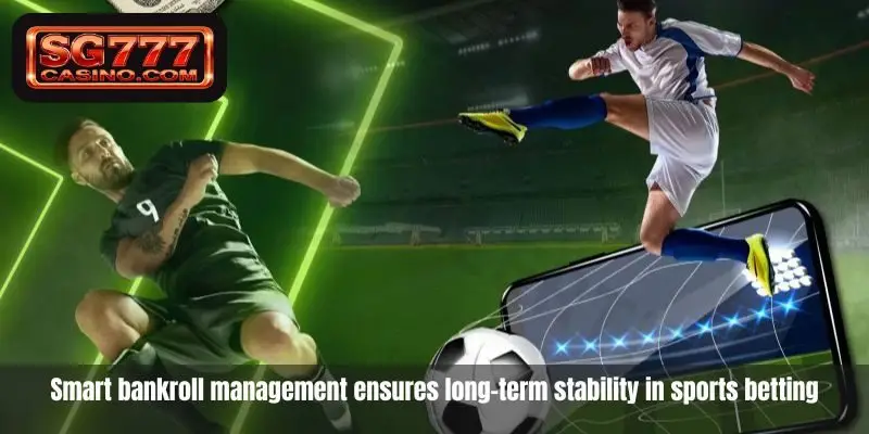 Smart bankroll management ensures long-term stability in sports betting